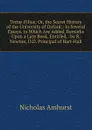 Terrae-Filius: Or, the Secret History of the University of Oxford;: In Several Essays. to Which Are Added, Remarks Upon a Late Book, Entitled, . by R. Newton, D.D. Principal of Hart-Hall - Nicholas Amhurst