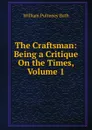 The Craftsman: Being a Critique On the Times, Volume 1 - William Pulteney Ear Bath