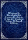 Memoires De L.academie Des Sciences, Des Lettres Et Des Arts D.amiens, Volume 39 (French Edition) - 