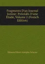 Fragments D.un Journal Intime: Precedes D.une Etude, Volume 2 (French Edition) - Edmond Henri Adolphe Scherer