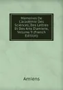 Memoires De L.academie Des Sciences, Des Lettres Et Des Arts D.amiens, Volume 9 (French Edition) - Amiens