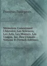 Memoires Concernant L.histoire, Les Sciences, Les Arts, Les Moeurs, Les Usages, .c. Des Chinois: , Volume 8 (French Edition) - François Bourgeois