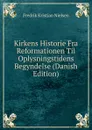 Kirkens Historie Fra Reformationen Til Oplysningstidens Begyndelse (Danish Edition) - Fredrik Kristian Nielsen