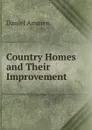 Country Homes and Their Improvement - Daniel Ammen