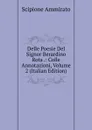 Delle Poesie Del Signor Berardino Rota .: Colle Annotazioni, Volume 2 (Italian Edition) - Scipione Ammirato