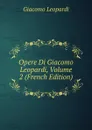 Opere Di Giacomo Leopardi, Volume 2 (French Edition) - G. Leopardi