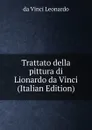Trattato della pittura di Lionardo da Vinci (Italian Edition) - da Vinci Leonardo
