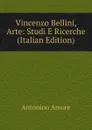 Vincenzo Bellini, Arte: Studi E Ricerche (Italian Edition) - Antonino Amore