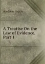 A Treatise On the Law of Evidence, Part 1 - Andrew Amos