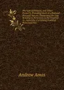 The Law of Fixtures, and Other Property: Partaking Both of a Realand Personal Nature; Comprising the Law Relating to Annexions to the Freehold in . Appendix, Containing Practical Rules and Dire - Andrew Amos