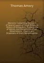 Memoirs: Containing the Lives of Several Ladies of Great Britain: A History of Antiquities, Productions of Nature, and Monuments of Art. Observations . Church, and Dissenters of Every Denomination. - Thomas Amory