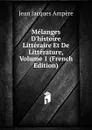 Melanges D.histoire Litteraire Et De Litterature, Volume 1 (French Edition) - Jean Jacques Ampère