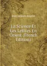 La Science Et Les Lettres En Orient (French Edition) - Jean-Jacques Ampère