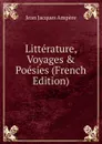 Litterature, Voyages . Poesies (French Edition) - Jean Jacques Ampère