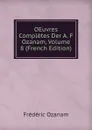 OEuvres Completes Der A. F Ozanam, Volume 8 (French Edition) - Frédéric Ozanam