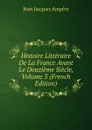 Histoire Litteraire De La France Avant Le Douzieme Siecle, Volume 3 (French Edition) - Jean Jacques Ampère