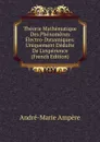 Theorie Mathematique Des Phenomenes Electro-Dynamiques: Uniquement Deduite De L.experience (French Edition) - André-Marie Ampère