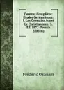 Oeuvres Completes: Etudes Germaniques: I. Les Germains Avant Le Christianisme. 5.Ed. 1872 (French Edition) - Frédéric Ozanam