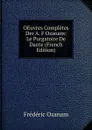OEuvres Completes Der A. F Ozanam: Le Purgatoire De Dante (French Edition) - Frédéric Ozanam