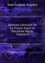 Histoire Litteraire De La France Avant Le Douzieme Siecle, Volume 2 - Jean Jacques Ampère