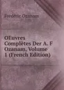 OEuvres Completes Der A. F Ozanam, Volume 1 (French Edition) - Frédéric Ozanam