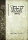 Il Viaggio in Italia Di Teodoro Hell Sulle Orme Di Dante (Italian Edition) - Jean Jacques Ampère