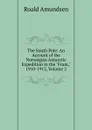 The South Pole: An Account of the Norwegian Antarctic Expedition in the 