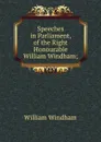 Speeches in Parliament, of the Right Honourable William Windham; - William Windham