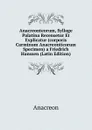 Anacreonteorum, Sylloge Palatina Recensetur Et Explicatur (corporis Carminum Anacreonticorum Specimen) a Friedrich Hanssen (Latin Edition) - Anacreon