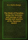 The Book of Paradise, being the histories and sayings of the monks and ascetics of the Egyptian desert - E. A. Wallis Budge