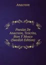Poesias De Anacreon, Teocrito, Bion Y Mosco (Swedish Edition) - Anacreon