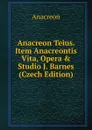 Anacreon Teius. Item Anacreontis Vita, Opera . Studio J. Barnes (Czech Edition) - Anacreon