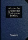 A Lyrica De Anacreonte (Portuguese Edition) - Anacreon