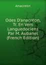 Odes D.anacreon, Tr. En Vers Languedociens Par M. Aubanel (French Edition) - Anacreon