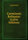 Carminum Reliquias (Latin Edition) - Anacreon