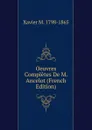 Oeuvres Completes De M. Ancelot (French Edition) - Xavier M. 1798-1865