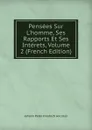 Pensees Sur L.homme, Ses Rapports Et Ses Interets, Volume 2 (French Edition) - Johann Peter Friedrich Ancillon