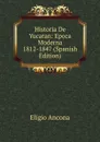 Historia De Yucatan: Epoca Moderna 1812-1847 (Spanish Edition) - Eligio Ancona