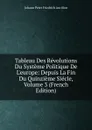 Tableau Des Revolutions Du Systeme Politique De L.europe: Depuis La Fin Du Quinzieme Siecle, Volume 3 (French Edition) - Johann Peter Friedrich Ancillon