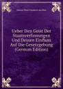 Ueber Den Geist Der Staatsverfassungen Und Dessen Einfluss Auf Die Gesetzgebung (German Edition) - Johann Peter Friedrich Ancillon