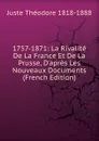 1757-1871: La Rivalite De La France Et De La Prusse, D.apres Les Nouveaux Documents (French Edition) - Juste Théodore 1818-1888