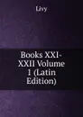 Books XXI-XXII Volume 1 (Latin Edition) - Titi Livi