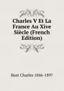 Charles V Et La France Au Xive Siecle (French Edition) - Buet Charles 1846-1897