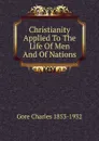 Christianity Applied To The Life Of Men And Of Nations - Charles Gore