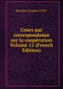 Cours par correspondance sur la cooperation Volume 12 (French Edition) - Bussière Eugène 1910-