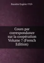 Cours par correspondance sur la cooperation Volume 7 (French Edition) - Bussière Eugène 1910-