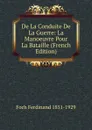 De La Conduite De La Guerre: La Manoeuvre Pour La Bataille (French Edition) - Foch Ferdinand 1851-1929