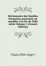 Dictionnaire des familles francaises anciennes ou notables a la fin du XIXe siecle Volume 1 (French Edition) - Chaix d'Est-Ange ]