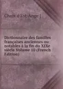 Dictionnaire des familles francaises anciennes ou notables a la fin du XIXe siecle Volume 10 (French Edition) - Chaix d'Est-Ange ]