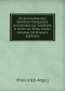 Dictionnaire des familles francaises anciennes ou notables a la fin du XIXe siecle Volume 14 (French Edition) - Chaix d'Est-Ange ]